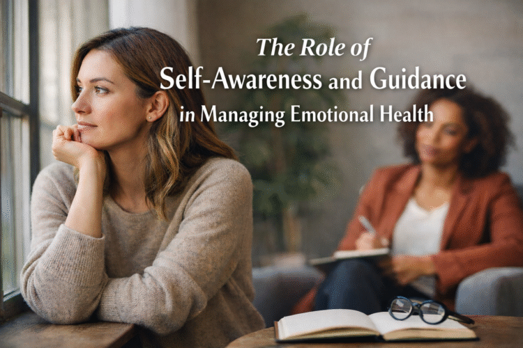 The Role of Self-Awareness and Guidance in Managing Emotional Health