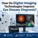 How Do Digital Imaging Technologies Improve Eye Disease Diagnosis? 7 Eye Disease Diagnosis