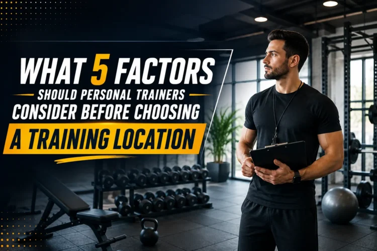 What 5 Factors Should Personal Trainers Consider Before Choosing a Training Location 1 Trainers